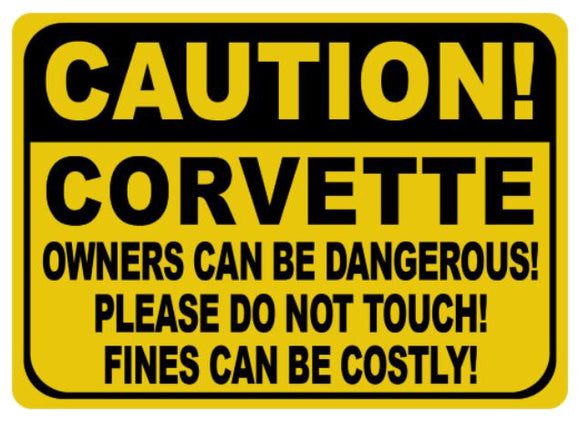 1953-2023 Chevrolet Corvette Corvette Caution Owners Can Be Dangerous Sign - 10x14in